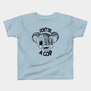 Don’t Be a Cop Kids T-Shirt